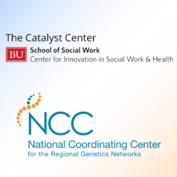 Orange and blue graphic with text "The Catalyst Center BU School of Social Work Center for Innovation in Social Work and Health" and "NCC - National Coordinating Center for the Regional Genetics Networks"